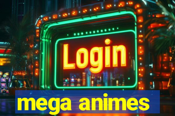 mega animes
